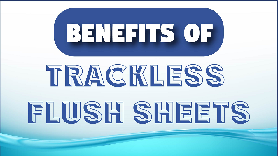 Benefits of trackless flush sheets